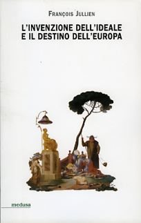 L'invenzione dell'ideale e il destino dell'Europa