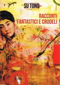 Racconti fantasti e crudeli, di Su Tong