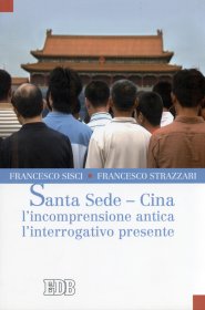 SANTA SEDE - CINA. L'INCOMPRESIONE ANTICA L'INTERROGATIVO PRESENTE