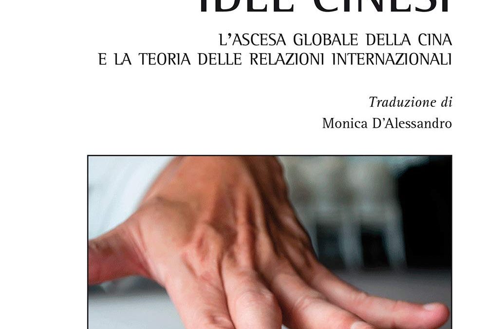 Idee cinesi. L’ascesa globale della Cina e la teoria delle relazioni internazionali