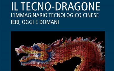 Il tecno-dragone. L’immaginario tecnologico cinese ieri, oggi e domani