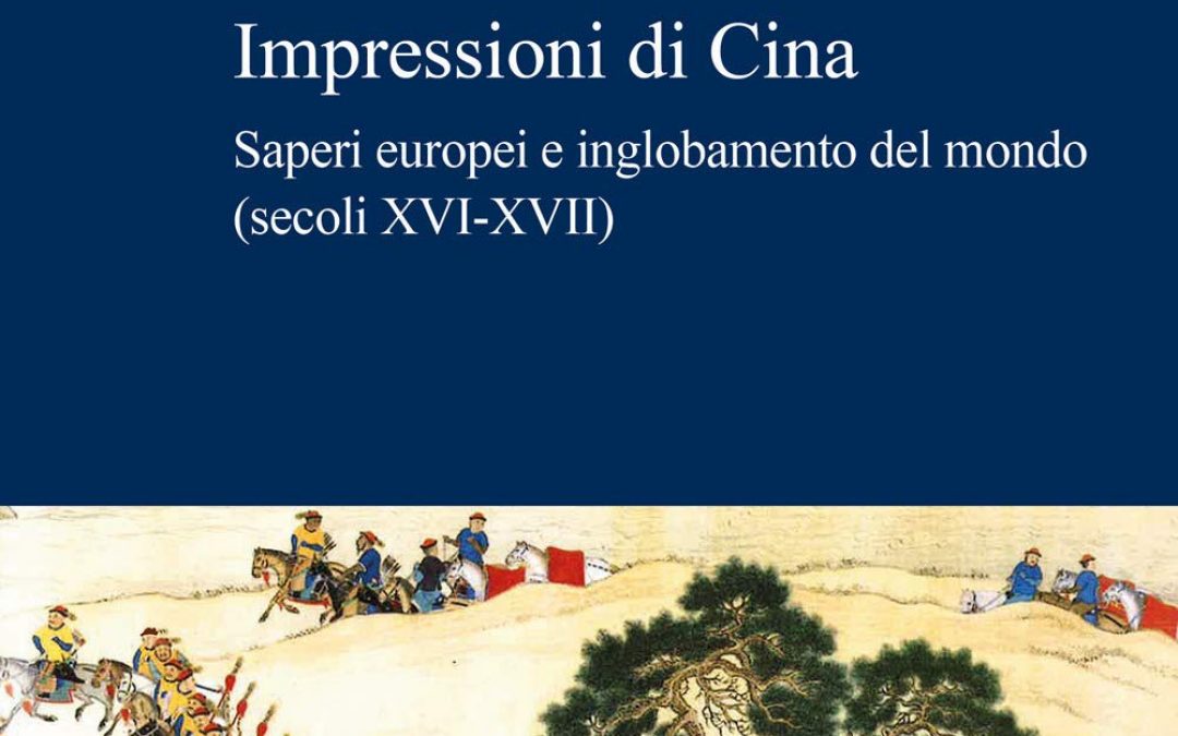 Impressioni di Cina. Saperi europei e inglobamento del mondo (secoli XVI-XVII)