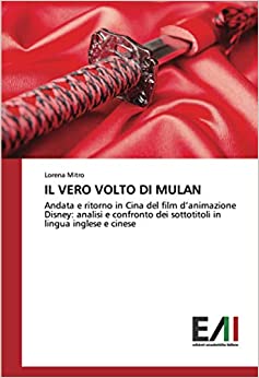 Il vero volto di Mulan: Andata e ritorno in Cina del film d’animazione Disney: analisi e confronto dei sottotitoli in lingua inglese e cinese