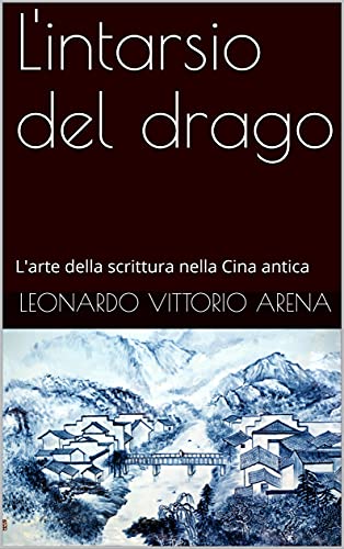 L’intarsio del drago: L’arte della scrittura nella Cina antica