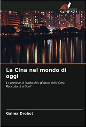 La Cina nel mondo di oggi: Le pretese di leadership globale della Cina.