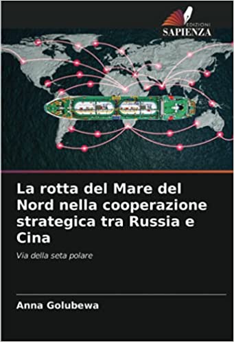 La rotta del Mare del Nord nella cooperazione strategica tra Russia e Cina: Via della seta polare