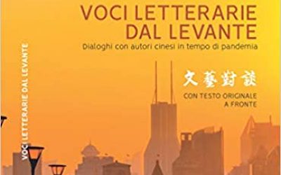 Voci letterarie dal Levante. Dialoghi con autori cinesi in tempo di pandemia. Con testo originale a fronte