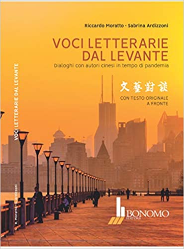 Voci letterarie dal Levante. Dialoghi con autori cinesi in tempo di pandemia. Con testo originale a fronte