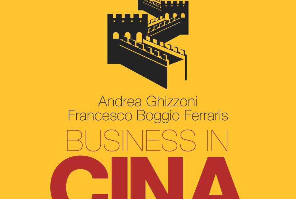 Business in Cina. Strumenti, strategie e opportunità lungo la nuova via della seta