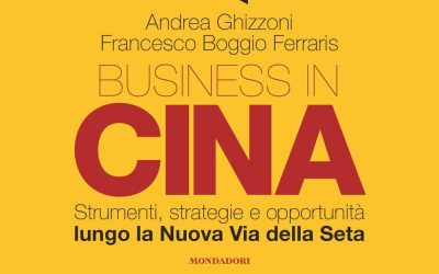 Business in Cina. Strumenti, strategie e opportunità lungo la nuova via della seta