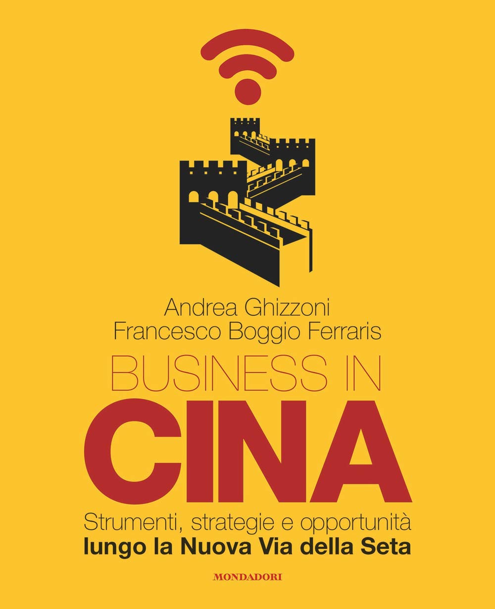 Business in Cina. Strumenti, strategie e opportunità lungo la nuova via della seta