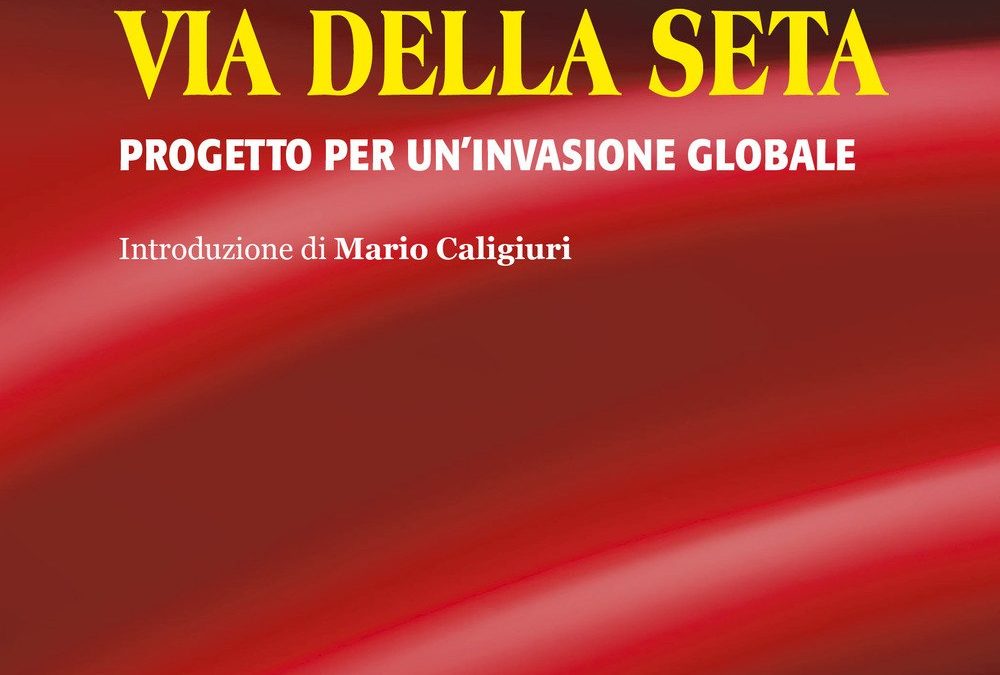 La Cina e la nuova via della seta. Progetto per un’invasione globale