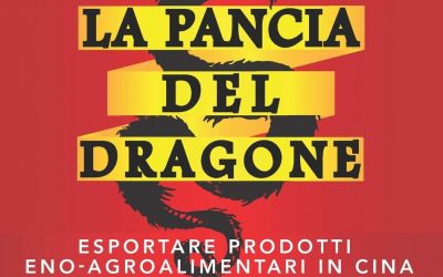 La Pancia Del Dragone: Esportare Prodotti Eno-Agroalimentari In Cina