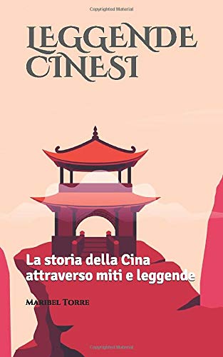 Leggende cinesi. La storia della Cina attraverso miti e leggende