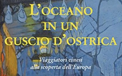 L’ oceano in un guscio d’ostrica. Viaggiatori cinesi alla scoperta dell’Europa