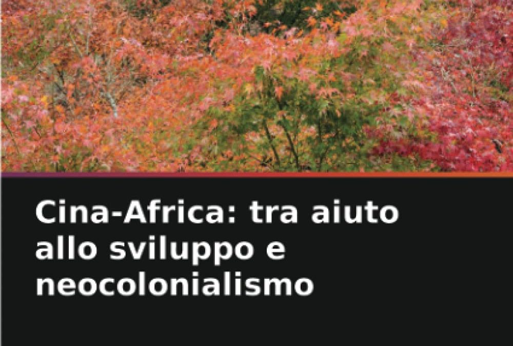 Cina-Africa: tra aiuto allo sviluppo e neocolonialismo