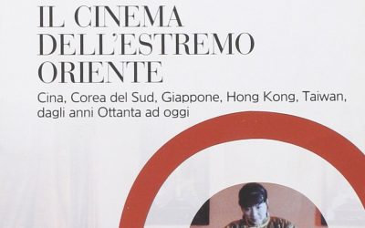 Il cinema dell’Estremo Oriente. Cina, Corea del Sud, Giappone, Hong Kong, Taiwan, dagli anni Ottanta ad oggi