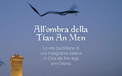 All’ombra della Tian An Men. La vita quotidiana di una insegnante italiana in Cina alla fine degli anni Ottanta