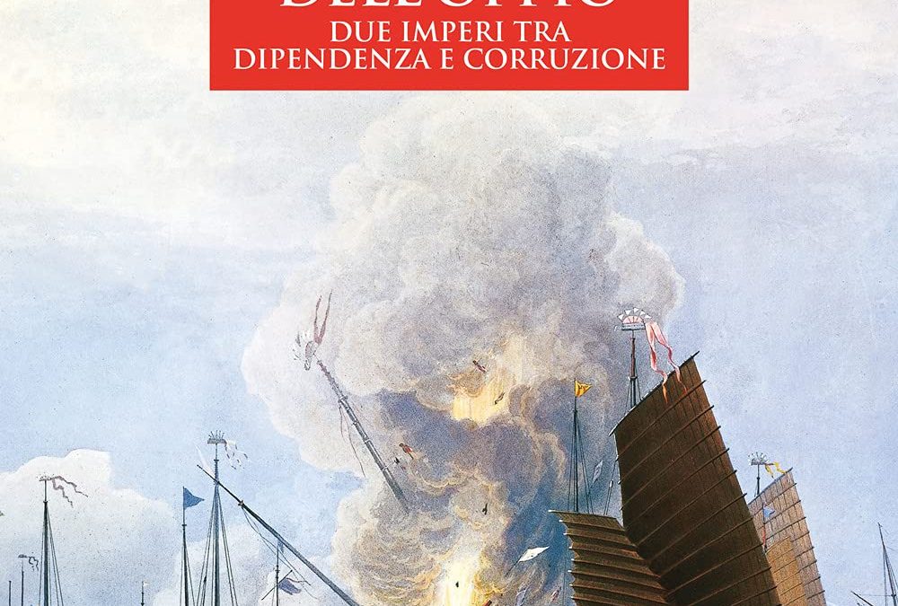 Le guerre dell’oppio. Due imperi tra dipendenza e corruzione