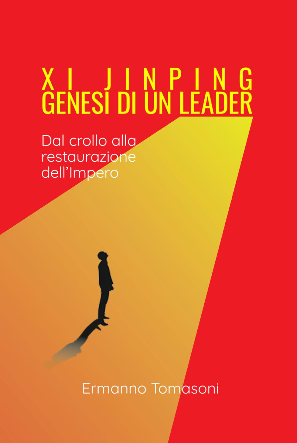 Xi Jinping. Genesi di un leader: dal crollo alla restaurazione dell'Impero