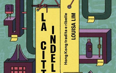 La città indelebile. Hong Kong tradita e ribelle